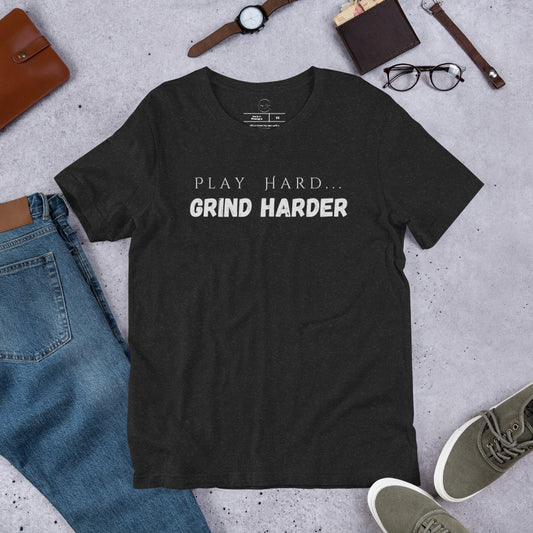 Play hard but GRIND HARDER!